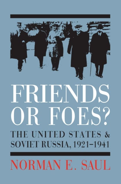 Friends or Foes? - The United States and Soviet Russia, 1921-1941