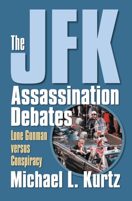The JFK Assassination Debates - Lone Gunman Versus Conspiracy