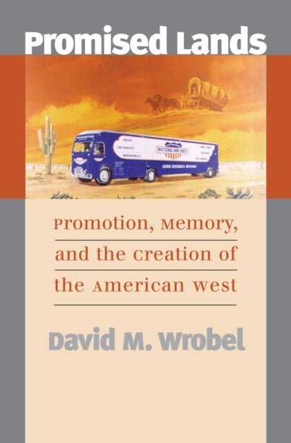 Promised Lands - Promotion, Memory and the Creation of the American West