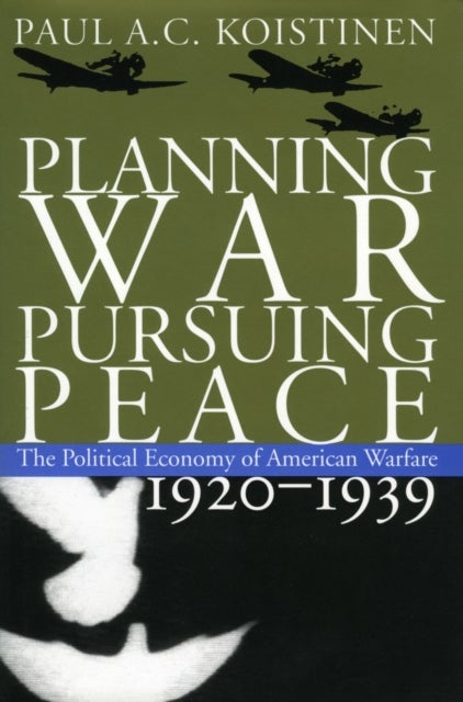 Planning War, Pursuing Peace - The Political Economy of American Warfare, 1920–1939, a Magiserial Five-Volume Study