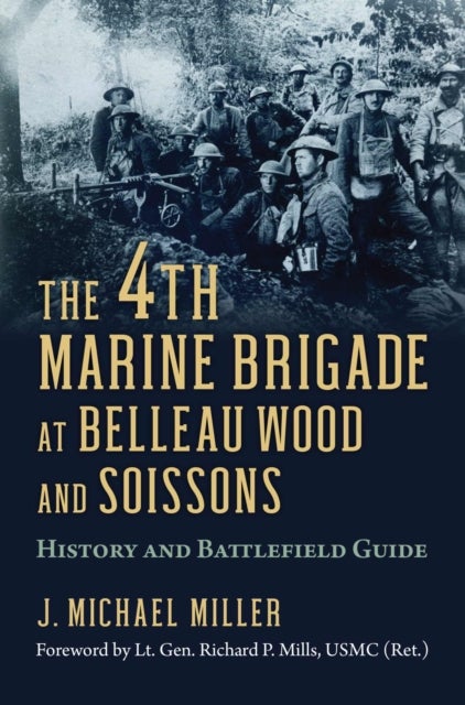 The 4th Marine Brigade at Belleau Wood and Soissons - History and Battlefield Guide