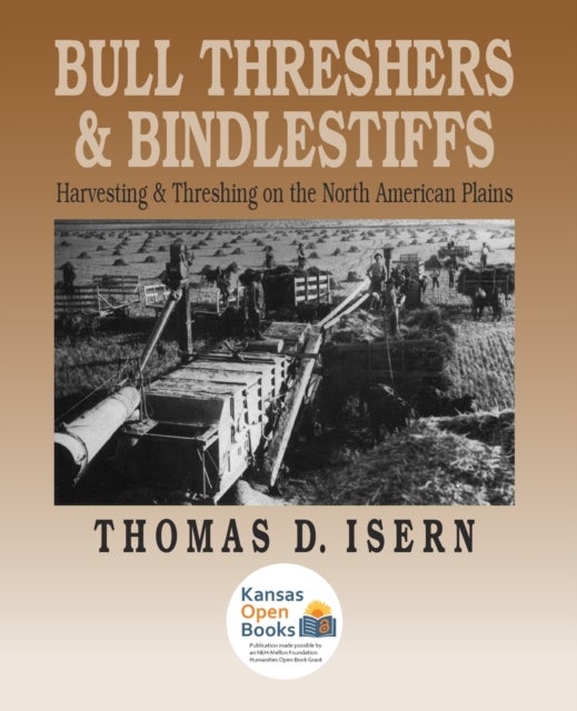 Bull Threshers and Bindlestiffs - Harvesting and Threshing on the North American Plains