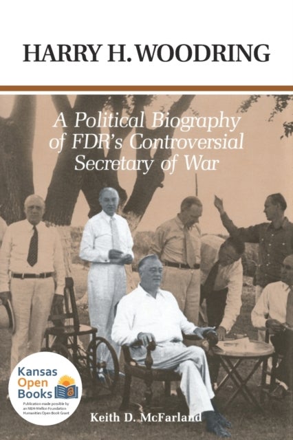 Harry H. Woodring - A Political Biography of FDR's Controversial Secretary of War