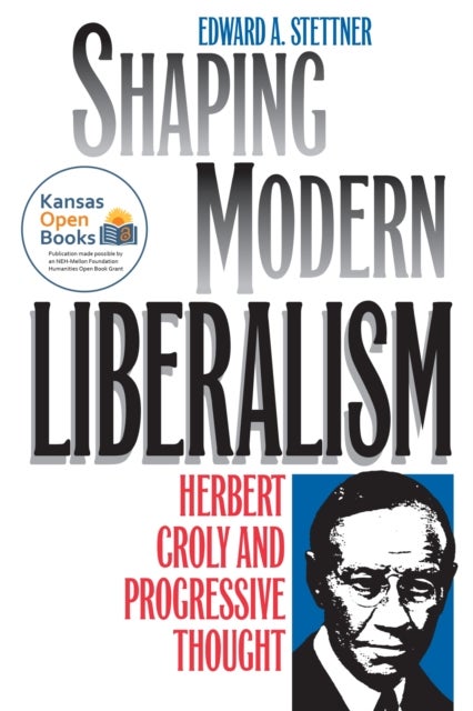 Shaping Modern Liberalism - Herbert Croly and Progressive Thought