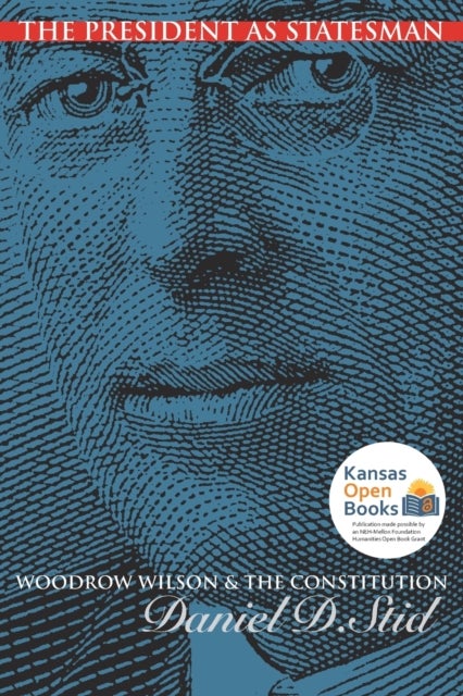 The President As Statesman - Woodrow Wilson and the Constitution