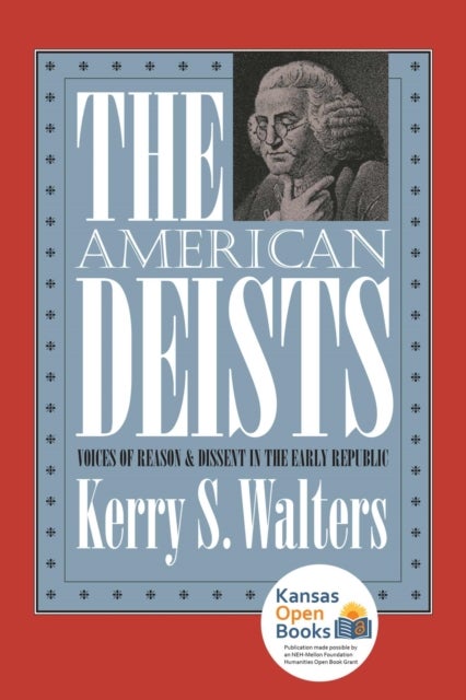 The American Deists - Voices of Reason and Dissent in the Early Republic