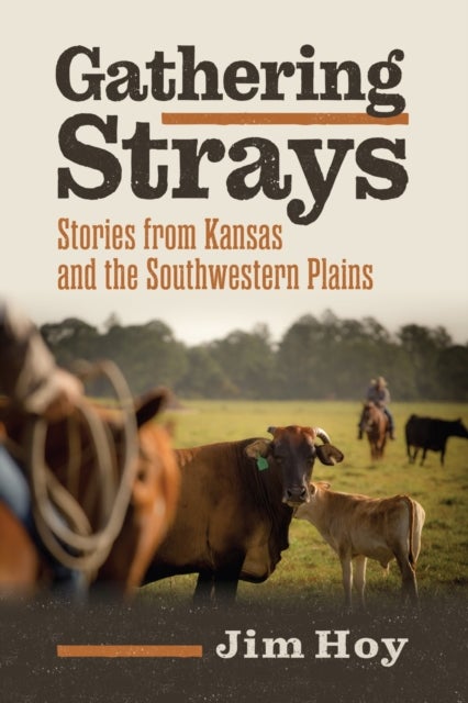 Gathering Strays - Stories from Kansas and the Southwestern Plains