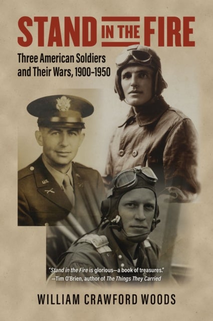 Stand in the Fire - Three American Soldiers and Their Wars, 1900-1950