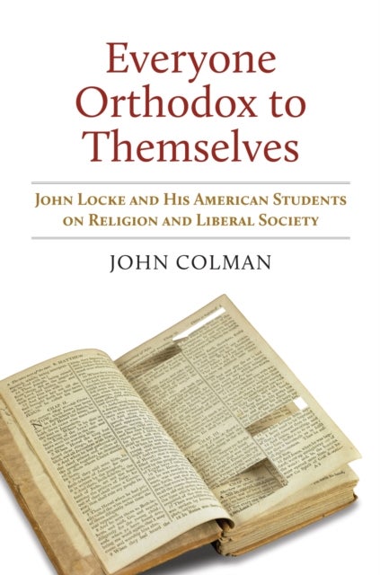 Everyone Orthodox to Themselves - John Locke and His American Students on Religion and Liberal Society