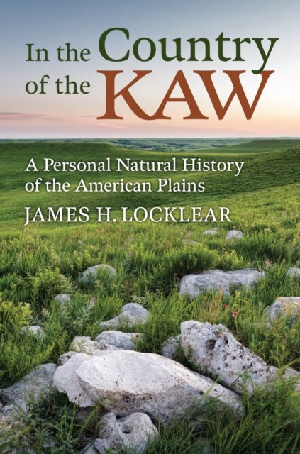 In the Country of the Kaw - A Personal Natural History of the American Plains