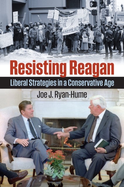 Resisting Reagan - Liberal Strategies in a Conservative Age