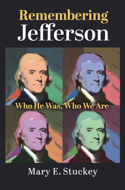 Remembering Jefferson - Who He Was, Who We Are