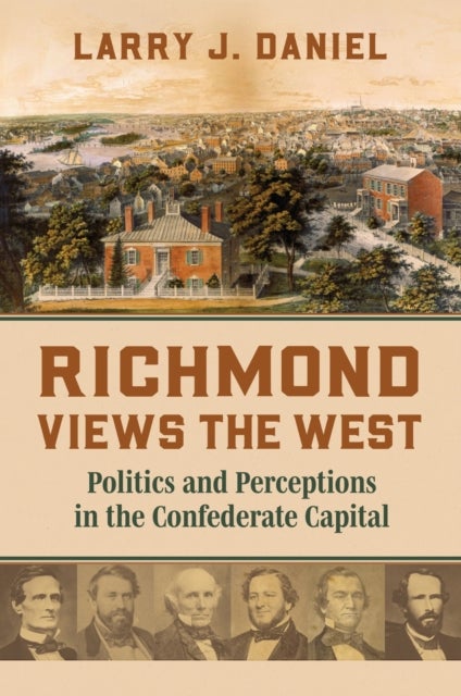 Richmond Views the West - Politics and Perceptions in the Confederate Capital