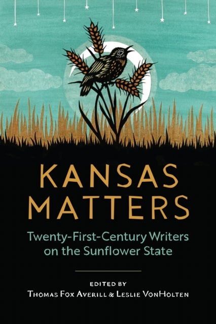 Kansas Matters - Twenty-First-Century Writers on the Sunflower State