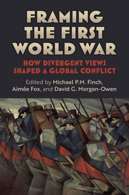 Framing the First World War - How Divergent Views Shaped a Global Conflict