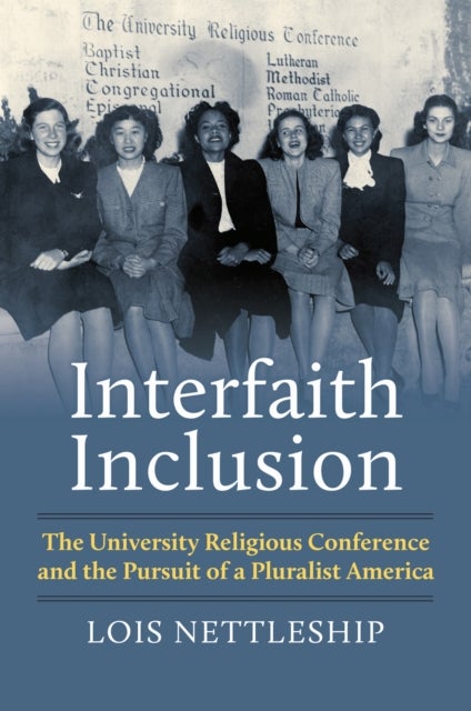 Interfaith Inclusion - The University Religious Conference and the Pursuit of a Pluralist America