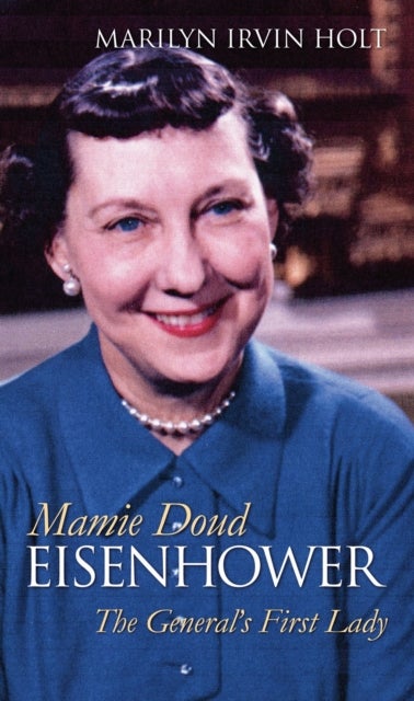 Mamie Doud Eisenhower - The General's First Lady