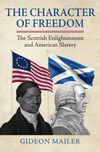 The Character of Freedom - The Scottish Enlightenment and American Slavery