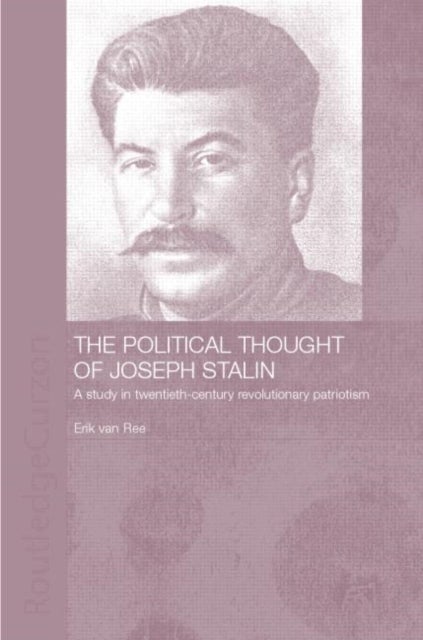 The Political Thought of Joseph Stalin - A Study in Twentieth Century Revolutionary Patriotism