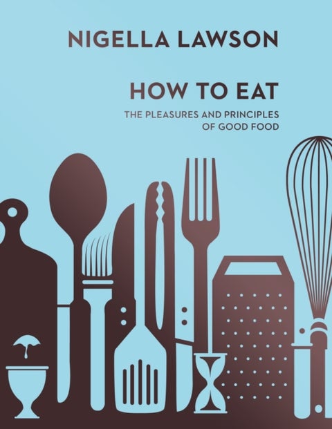 How To Eat - The Pleasures and Principles of Good Food (Nigella Collection)
