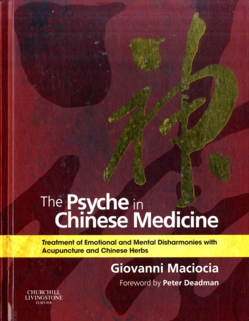 The Psyche in Chinese Medicine - Treatment of Emotional and Mental Disharmonies with Acupuncture and Chinese Herbs