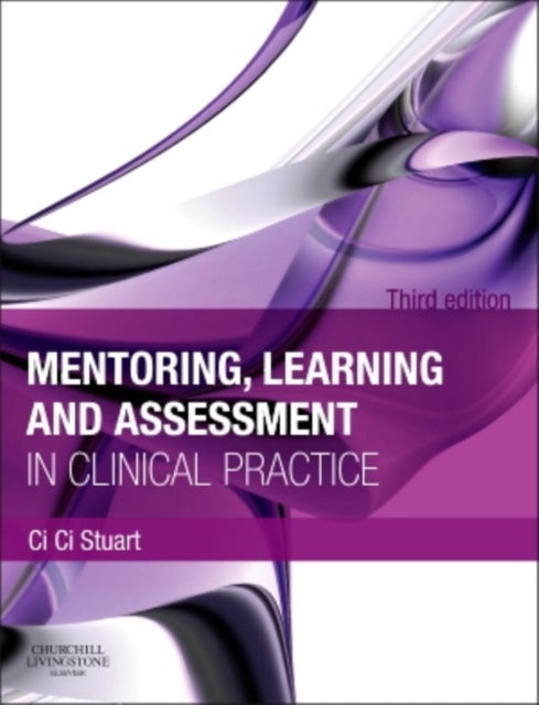 Mentoring, Learning and Assessment in Clinical Practice - A Guide for Nurses, Midwives and Other Health Professionals