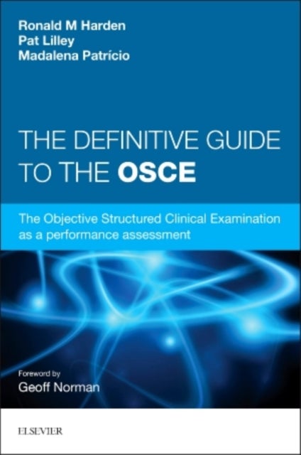 The Definitive Guide to the OSCE - The Objective Structured Clinical Examination as a performance assessment.