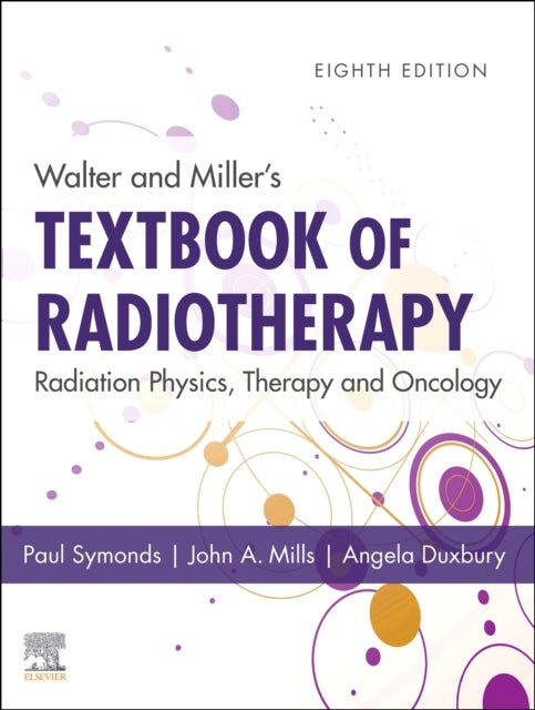 Walter and Miller's Textbook of Radiotherapy: Radiation Physics, Therapy and Oncology - Radiation Physics, Therapy and Oncology