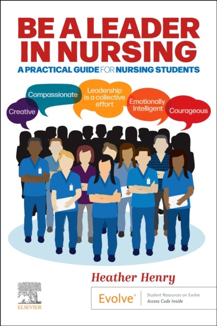 Be a Leader in Nursing - A Practical Guide for Nursing Students