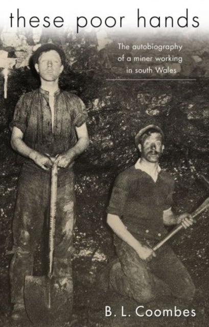 These Poor Hands - The Autobiography of a Miner Working in South Wales