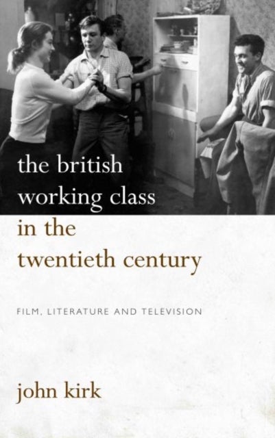 The British Working Class in the Twentieth Century - Film, Literature and Television