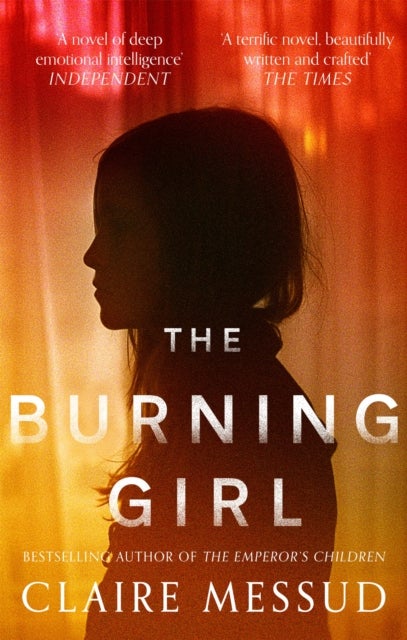 The Burning Girl - '[Messud] is an absolute master storyteller' Los Angeles Times