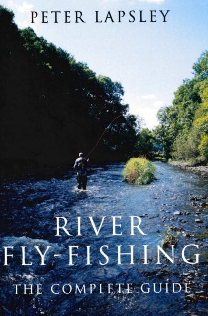 River Fly-Fishing - The Complete Guide