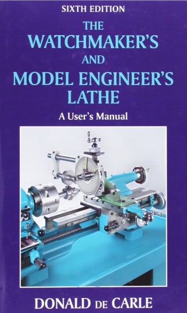 Watchmaker's and Model Engineer's Lathe - A User's Manual