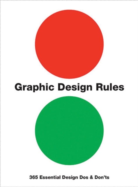 Graphic Design Rules - 365 Essential Design Dos and Don'ts