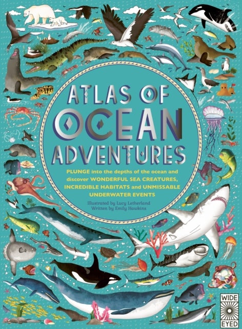 Atlas of Ocean Adventures - A Collection of Natural Wonders, Marine Marvels and Undersea Antics from Across the Globe