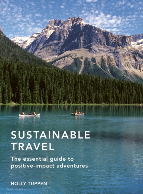 Sustainable Travel - The essential guide to positive impact adventures