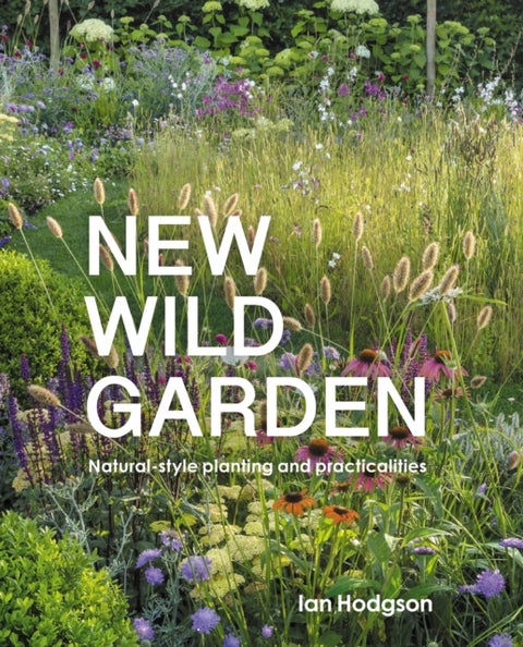 New Wild Garden - Natural-style planting and practicalities