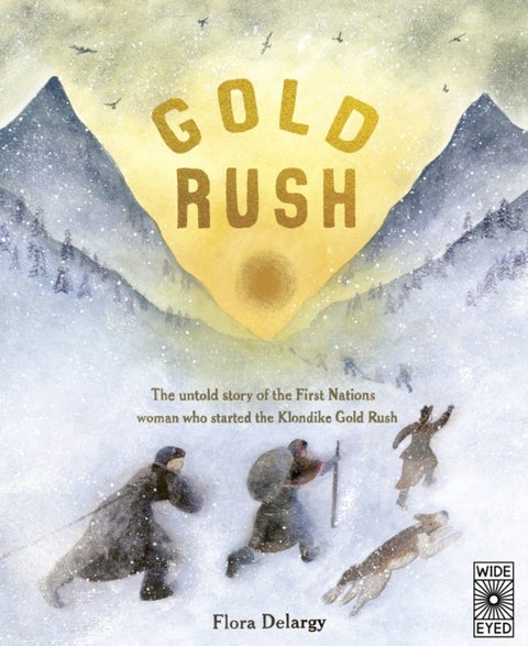 Gold Rush - The untold story of the First Nations woman who started the Klondike Gold Rush