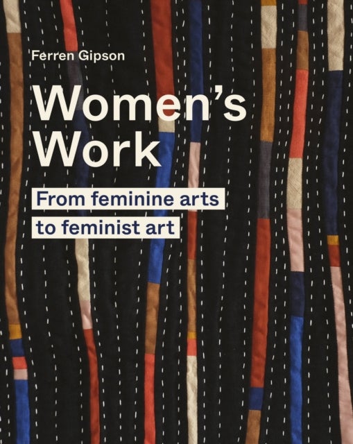 Women's Work - From feminine arts to feminist art