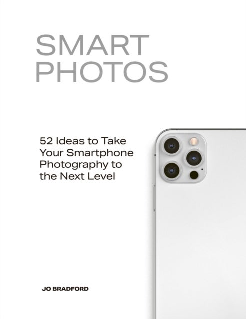 Smart Photos - 52 Ideas To Take Your Smartphone Photography to the Next Level