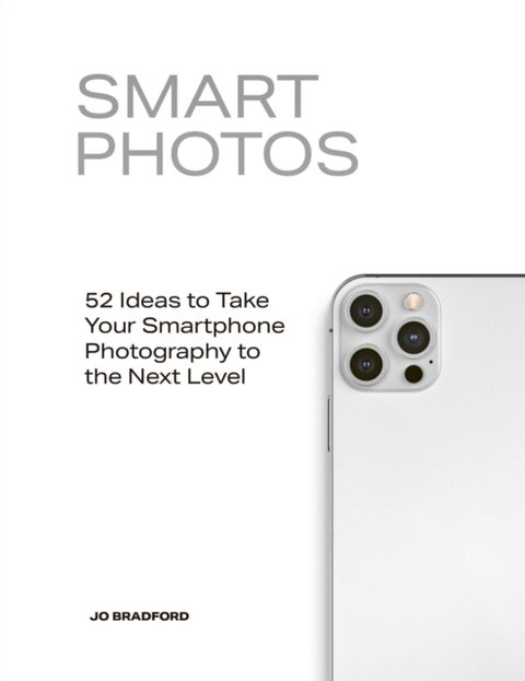 Smart Photos - 52 Ideas To Take Your Smartphone Photography to the Next Level