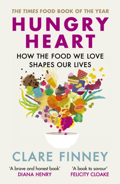 Hungry Heart - How the food we love shapes our lives: The Times Food Book of the Year