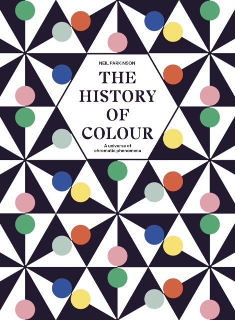 The History of Colour - A Universe of Chromatic Phenomena