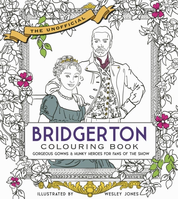 Unofficial Bridgerton Colouring Book - Gorgeous Gowns & Hunky Heroes for Fans of the Show