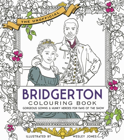 Unofficial Bridgerton Colouring Book - Gorgeous Gowns & Hunky Heroes for Fans of the Show