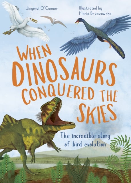 When Dinosaurs Conquered the Skies - The incredible story of bird evolution