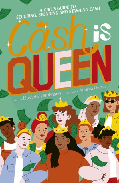 Cash is Queen - A Girl’s Guide to Securing, Spending and Stashing Cash
