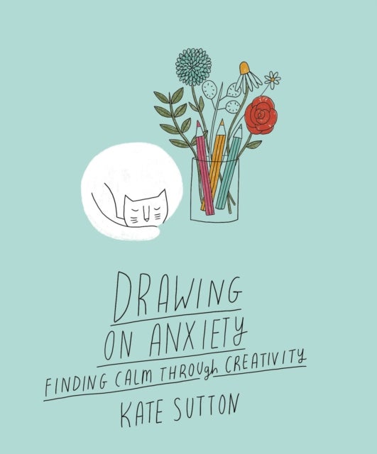 Drawing On Anxiety - Finding calm through creativity