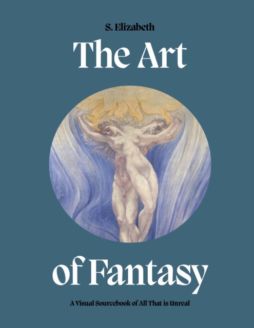 The Art of Fantasy - A Visual Sourcebook of All That is Unreal